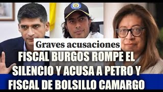 FISCAL BURGOS ROMPE EL SILENCIO Y ACUSA A PETRO Y FISCAL DE BOLSILLO CAMARGO [upl. by Akinehs]