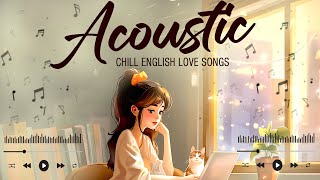 Soft Acoustic Love Songs 2024 🍭 Best Chill English Love Songs Acoustic Music 2024 New Songs Cover [upl. by Bertelli]