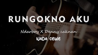 RUNGOKNO AKU  NDARBOY X DENNY CAKNAN  KARAOKE GITAR AKUSTIK TANPA VOKAL NADA CEWE  FEMALE [upl. by Einnus]