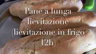 Pane a lunga lievitazioneLievitazione 12h in frigo [upl. by Nrubloc633]