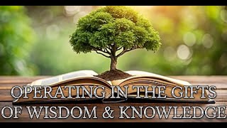 Operating in the Gifts of Wisdom amp Knowledge [upl. by Angrist]