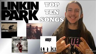 My Top Ten Favorite Linkin Park Songs [upl. by Atiuqad]