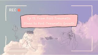 Ep 15 From PostTraumatic Stress to PostTraumatic Growth [upl. by Ranger]