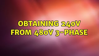 Obtaining 240V from 480V 3phase 2 Solutions [upl. by Brandais306]