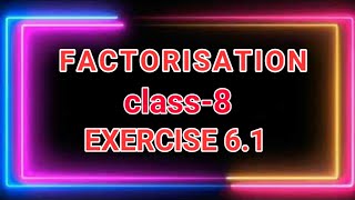 FACTORISATION  CLASS8  NCERT  EXERCISE 61 [upl. by Schoenberg600]