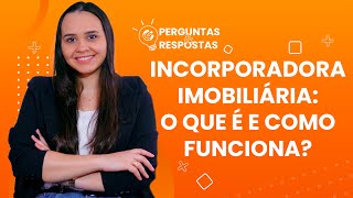 Incorporadora imobiliária o que é e como funciona [upl. by Einneg]