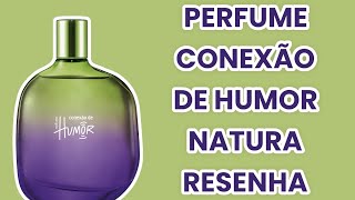 PERFUME CONEXÃO DE HUMOR  NATURA  RESENHA [upl. by Annej131]