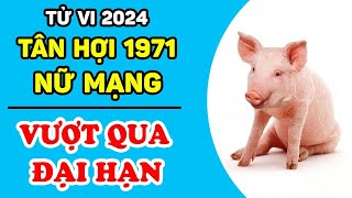 Tử Vi Tuổi Tân Hợi 1971 Nữ Mạng Năm 2024 VƯỢT HẠN 53 THÀNH CÔNG Phát Tài Rực Rỡ  LPTV [upl. by Bethina389]