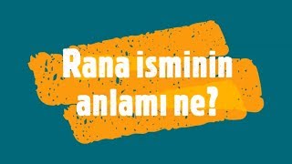 RANA İsminin Anlamı ve Analizi Nedir [upl. by Shelman]