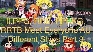 If PPG RRB PPNKG RRTB Meet Everyone AU Different Ships Part 3 [upl. by Fregger]