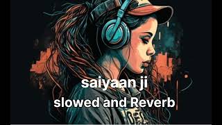 saiyaan ji slowed and Reverb ❤️ YO YO HONEYSINGH song virelsong trending [upl. by Enitnelav]