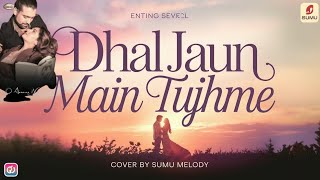 quotDhal Jaun Main Tujhme  Jubin Nautiyal Cover by SuMu Melody  Heartfelt Renditionquot [upl. by Sapowith]