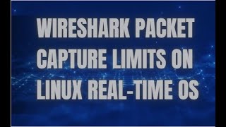 Wireshark Packet Capture Limits on Linux RealTime OS [upl. by Aiderfla]