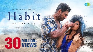 Habit  A Sidnaaz Song  Sidharth Shukla  Shehnaaz Gill  Shreya Ghoshal l Official Video  Arko [upl. by Odnumyar]