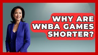 Why Are WNBA Games Shorter  The Basketball Xpert [upl. by Analihp646]