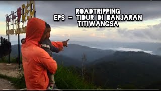 ROADTRIPPING EPS  TIDUR DI BANJARAN TITIWANGSA [upl. by Eriha]