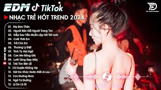 Mẹ Đơn Thân Remix ♫ Top 15 Bản EDM TikTok Triệu View Hay Nhất  BXH Nhạc Trẻ EDM Hot Trend 2024 [upl. by Rinee550]