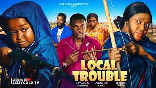 LOCAL TROUBLE  LIZZY GOLD EBUBE OBIO FRANCIS ODEGA  2024 Latest Nigerian Movie [upl. by Gurtner]