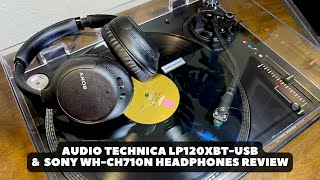 Audio Technica LP120XBTUSB Turntable amp Sony WHCH710N Review [upl. by Aubert]