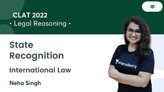 State Recognition l International Law l Legal Reasoning l CLAT 2022 l Unacademy Law l Neha Singh [upl. by Odragde]