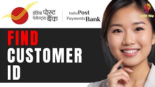 How to Find Your IPPB Customer ID StepbyStep Guide 2024 [upl. by Sudhir]