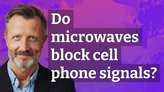 Do microwaves block cell phone signals [upl. by Camilla21]