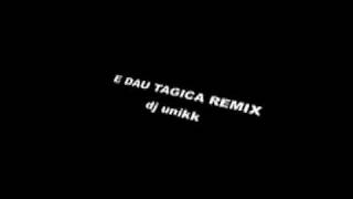 Dau Tagica remix  dj unikk [upl. by Bernette]