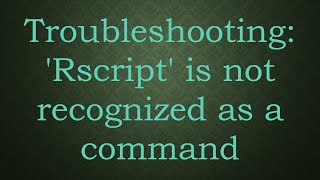 Troubleshooting Rscript is not recognized as a command [upl. by Ahsema]