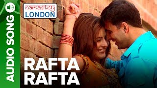 Rafta Rafta Full Audio Song  Namastey London  Akshay Kumar amp Katrina Kaif  Himesh Reshammiya [upl. by Robertson]