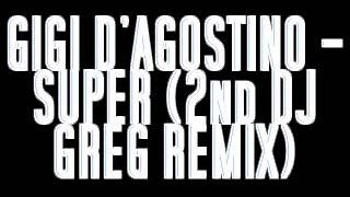 GIGI DAGOSTINO  SUPER 2ND DJ GREG REMIX [upl. by Askwith62]