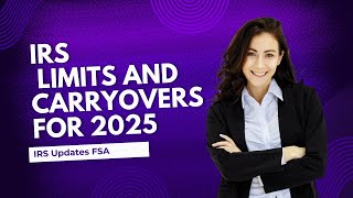 IRS Updates FSA Contribution Limits and Carryovers for 2025 [upl. by Jen]