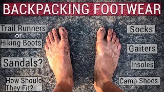 Trail Runners vs Boots vs Sandals For Backpacking plus Socks Camp Shoes Gaiters etc [upl. by Nallaf]