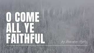 O Come All Ye Faithful  Reawaken Hymns  Official Lyric Video [upl. by Frederich]