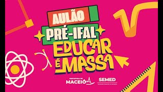 AULÃO PRÉ IFAL  EDUCAR É MASSA  30112024 [upl. by Ardnek]