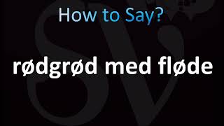 How to Pronounce Rødgrød med fløde Correctly Danish [upl. by Curkell108]