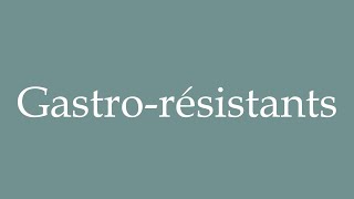 How to Pronounce Gastrorésistants Gastroresistant Correctly in French [upl. by Balas169]