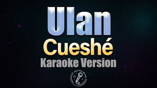 ULAN  Cueshé HQ KARAOKE VERSION with lyrics [upl. by Ansley]