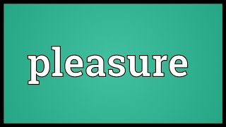 Pleasure Meaning [upl. by Attennod55]