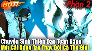 Full Phần 2  Chuyển Sinh Thiên Đạo Toàn Năng Một Cái Búng Tay Thay ĐỔi Cả Thế Giới  Review Truyện [upl. by Vowel]