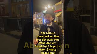 Abe Lincoln concerned president was shot Abe was republican Imposter here  Happy Halloween [upl. by Nawoj]