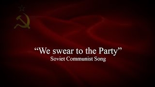 quotКлянемся партия тебеquot We swear to the Party  Soviet Communist Song [upl. by Jaycee]