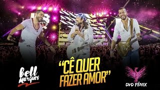 Bell Marques  Cê Quer Fazer Amor  DVD Fênix Vídeo Oficial [upl. by Sommers]