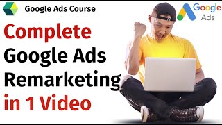 Complete Google Ads Remarketing in 1 Video  Google Ads Tutorial  Google Ads Course [upl. by Adnala]