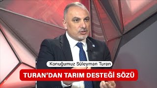 SEÇİM GÜNLÜĞÜ  Süleyman Turandan tarım desteği sözü [upl. by Hcurob553]