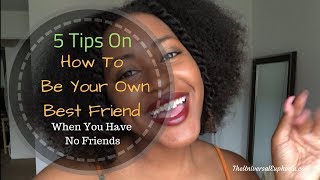 5 Tips On How To Be Your Own Best Friend When You Have No Friends [upl. by Sankey]