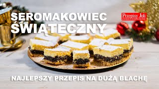 SEROMAKOWIEC ŚWIĄTECZNY  NAJLEPSZY PRZEPIS NA DUŻĄ BLACHĘ [upl. by Aelhsa]