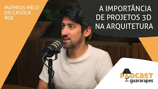 A importância dos projetos 3D na arquitetura  Podcast Guararapes  Ep 38 com Matheus do Casoca [upl. by Adah]