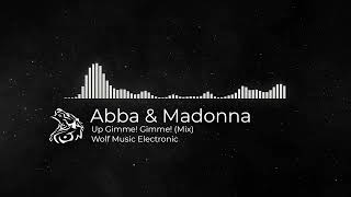 Abba amp Madonna  Up Gimme Gimme Mix WolfMusicElectronic [upl. by Myo]