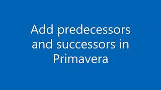 Primavera P6 003 Add predecessors and successors [upl. by Hogen]