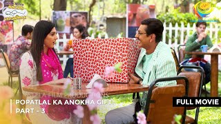 Popatlal ka Anokha Gift  FULL MOVIE  Part 3  Taarak Mehta Ka Ooltah Chashmah Ep 3143 to 3145 [upl. by Sholes707]